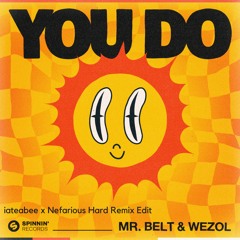 Mr Belt & Wezol - You Do (iateabee x Nefarious Hard Remix Edit)