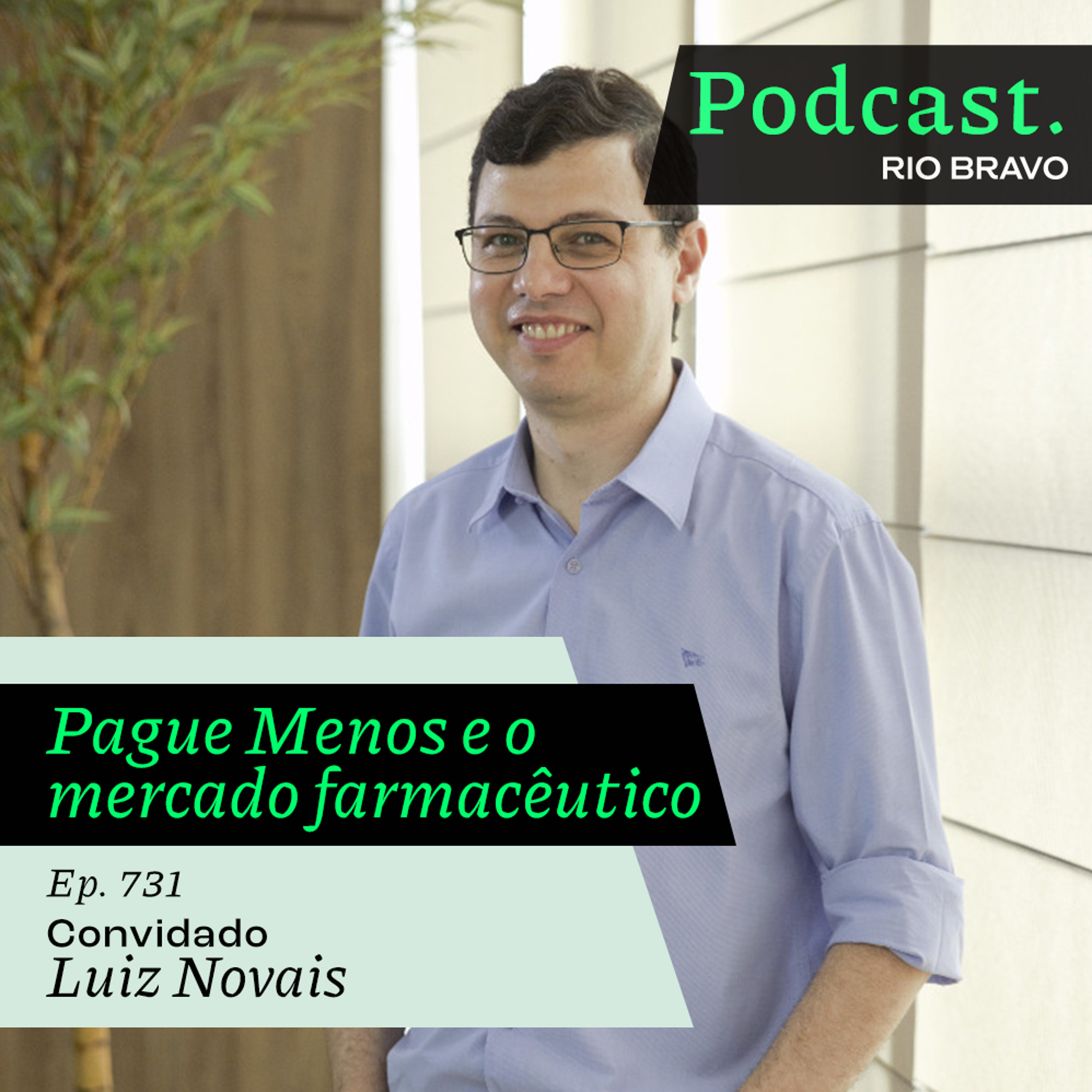 Podcast 731 – Luiz Novais: A estratégia da Pague Menos para o disputado mercado farmacêutico episode artwork