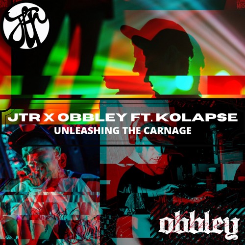 JTR & OBBLEY FT. KOLAPSE - UNLEASHING THE CARNAGE (FREE)