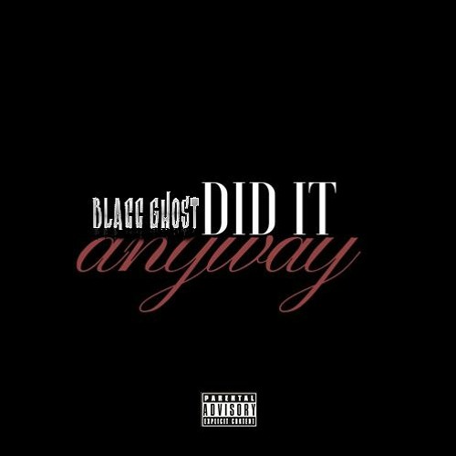 DID IT ANYWAY - BLACC GHOST