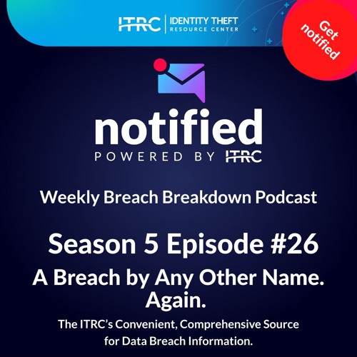 The Weekly Breach Breakdown Podcast by ITRC - A Breach By Any Other Name. Again. - S5E26