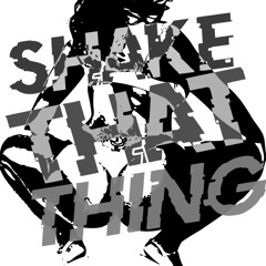 SHAKE THAT THING