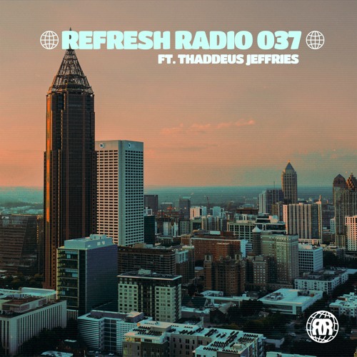Refresh Radio Episode 037 ft. Thaddeus Jeffries