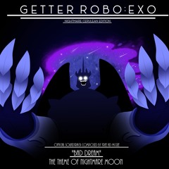 Getter Robo : Exo OST - Bad Dream : The Theme Of Nightmare Moon