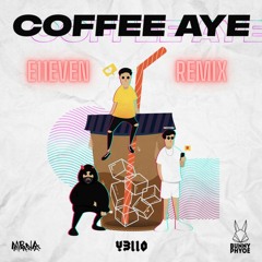 Bunny Phyoe , Y3llO , MRNA - Coffee Aye (E11EVEN REMIX) (Buy = Free Download)