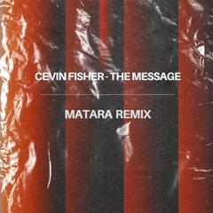 Cevin Fisher - The Message (MATARA Remix) - * Free Download *