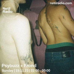 Netil Radio - Psybuzz + Frond - 19.11.23