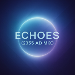 Echoes (2355 AD Mix)