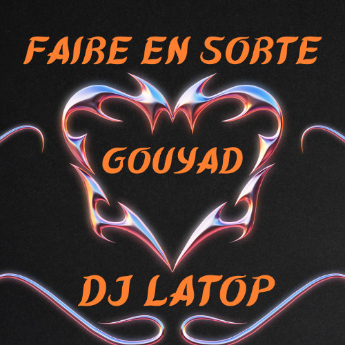 FAIRE EN SORTE - GOUYAD BY DJ LATOP
