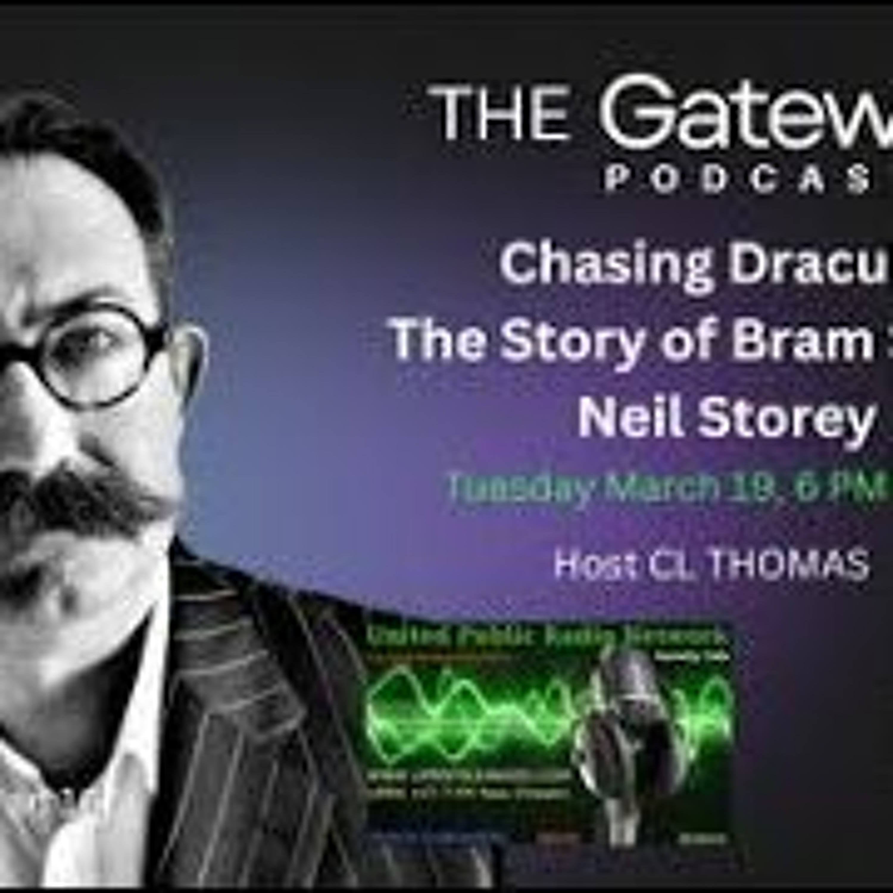 The Gateway Podcast- Neil R  Storey- Chasing Dracula - The Story Of Bram Stoker -REPLAY