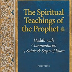 READ PDF 🖌️ The Spiritual Teachings of the Prophet: Hadith with Commentaries by Sain