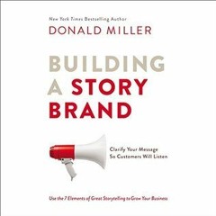 [PDF/Ebook] Building a StoryBrand: Clarify Your Message So Customers Will Listen - Donald Miller