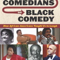 ✔read❤ Black Comedians on Black Comedy: How African-Americans Taught Us to