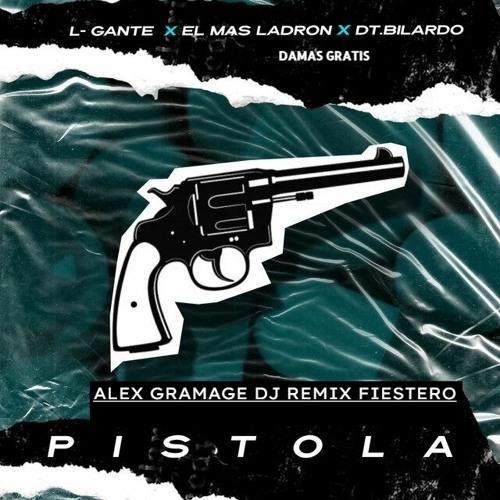 L-Gante X Damas Gratis X El Mas Ladrón X DT.Bilardo - PISTOLA - (Alex Gramage Dj Remix Fiestero)