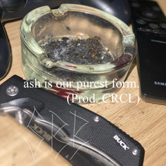 ash is our purest form. - $witchBladeBaby (Prod. CRCL)