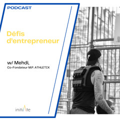 [initiAte] Podcast « Défis d’entrepreneur » - Mehdi, M.P. Athletix
