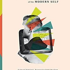 [Read] [PDF] Book The Rise and Triumph of the Modern Self: Cultural Amnesia, Expressive Individ