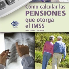 Ebook C?mo calcular las pensiones que otorga el IMSS 2018 (Spanish Edition)