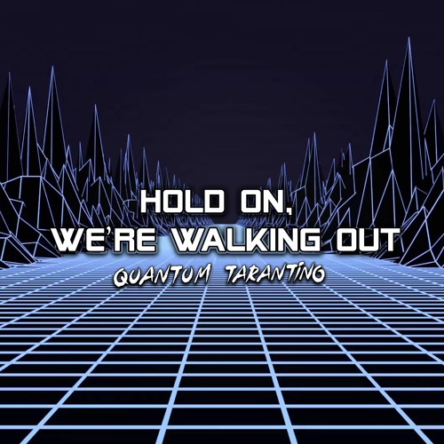 Hold On, We're Walking Out