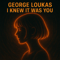 George Loukas - I Knew It Was You (Original Mix)