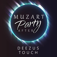 Muzart X F_DeeeZus - Party After (Deeezus Touch)