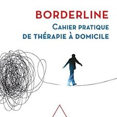 [PDF]/Downl0ad Borderline: Cahier pratique de thérapie à domicile -  Docteur Deborah Ducasse (A