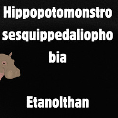 (Submission for The Best of LMMS: Vol. 11) Hippopotomonstrosesquippedaliophobia