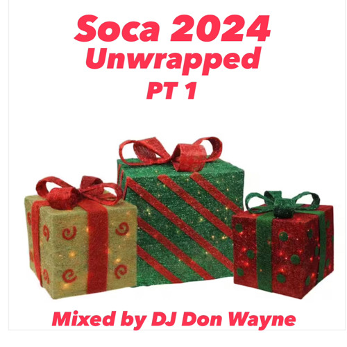 Stream SOCA 2024 UNWRAPPED PT 1 by DJ Don Wayne Listen online for
