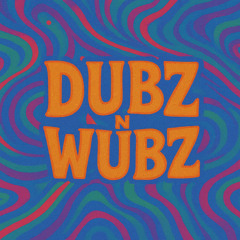 DUBZ AND WUBZ