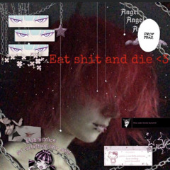 Eat Shit & Die <3