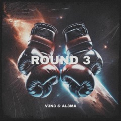 V3NE & AL3MA - ROUND 3