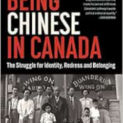 [Free] EBOOK ✔️ Being Chinese in Canada: The Struggle for Identity, Redress and Belon
