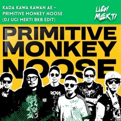 KADA KAWA KAWAN AE-PRIMITIVE MONKEY NOOSE (DJ UGI MEKTI BKB EDIT)
