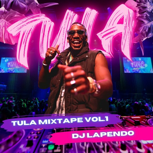 TULA MIXTAPE VOL.1 BY DJ LAPENDO