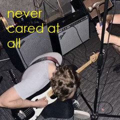 never cared at all