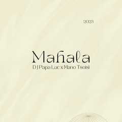 DJ Papa Luc - MAHALA (ft. Mano Tsotsi) | 2023