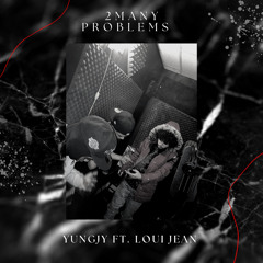 YVNGJY (FT. LOUI JEAN)- 2 MANY PROBLEMS