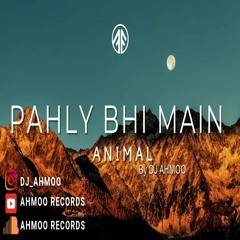 Pahly Bhi Main - Animal Movie | Mix | By | AHMOO RECORDS