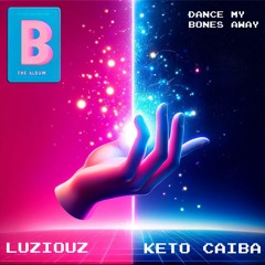 DANCE MY BONES AWAY [KETO CAIBA X LUZIOUZ CLUB WEAPON] (skip to 1 minute)