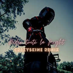 RIDER TOUTE LA NIGHT ( CrazySkine Remix ) 2022