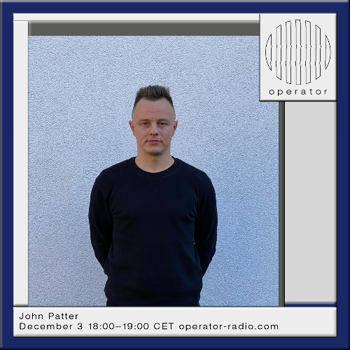 John Patter x Operator Radio 3rd of December 2024