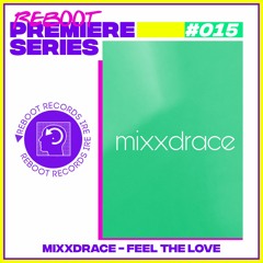 Reboot Premiere Series: Mixxdrace - Feel The Love (Free Download)