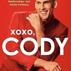 % XOXO, Cody: An Opinionated Homosexual's Guide to Self-Love, Relationships, and Tactful Pettin