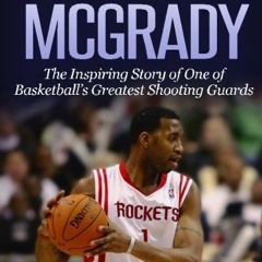 [Access] EPUB √ Tracy McGrady: The Inspiring Story of One of Basketball's Greatest Sh