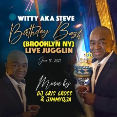 LIVE Jugglin  WITTY Aka Steve BIRTHDAY BASH BROOKLYN NY - DjCrisCross & JimmyQja
