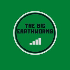 THE BIG EARTHWORMS