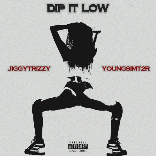 DIP IT LOW @JIGGYTRIZZY X @YOUNGSIMT2R