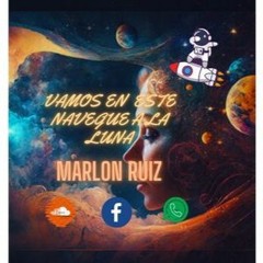 VAMOS EN ESTE NAVEGUE A LA LUNA MARLON RUIZ 2023 (PARTE2)