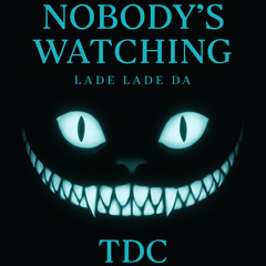Nobody’s watching