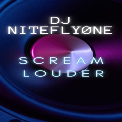 DJ NITEFLYØNE - Scream Louder